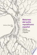 Retornos del exilio republicano español : dilemas, experiencias y legados /