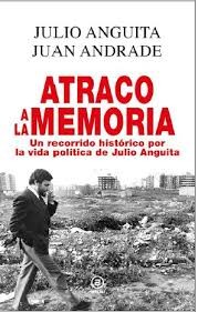 Atraco a la memoria : un recorrido histórico por la vida política de Julio Anguita /