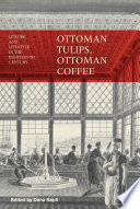 Ottoman tulips, Ottoman coffee leisure and lifestyle in the eighteenth century /