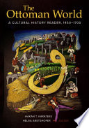 The Ottoman world : a cultural history reader, 1450-1700 /