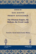 The Ottoman Empire, the Balkans, the Greek lands : towards a social and economic history /