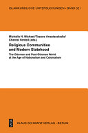 Religious communities and modern statehood : the Ottoman and post-Ottoman world at the age of nationalism and colonialism /