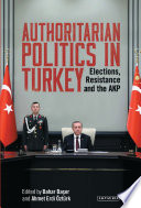 Authoritarian politics in Turkey : elections, resistance and the AKP /