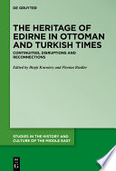 The heritage of Edirne in Ottoman and Turkish times : continuities, disruptions and reconnections /