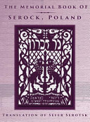 The memorial book of Serock (Serock, Poland) : translation of Sefer Serotsk, original Hebrew and Yiddish book edited by Mordechai Gelbart, published in Tel Aviv by former residents of Serock in Israel, 1971 /