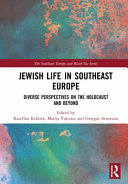Jewish life in Southeast Europe : diverse perspectives on the Holocaust and beyond /