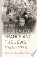 Post-Holocaust France and the Jews, 1945-1955 : edited by Seán Hand and Steven T. Katz