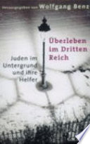 Überleben im Dritten Reich : Juden im Untergrund und ihre Helfer /