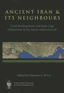 Ancient Iran and its neighbours : local developments and long-range interactions in the fourth millennium BC /