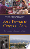 Soft power in Central Asia : the politics of influence and seduction /