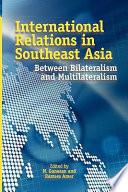 International relations in Southeast Asia : between bilateralism and multilateralism /