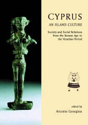 Cyprus, an island culture : society and social relations from the Bronze Age to the Venetian period /