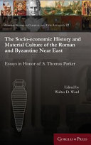 The socio-economic history and material culture of the Roman and Byzantine Near East : essays in honor of S. Thomas Parker /