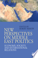 New perspectives on Middle East politics : economy, society, and international relations /