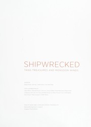 Shipwrecked : Tang treasures and monsoon winds / edited by Regina Krahl ... [and others] ; with contributions by Alison Effeny ... [and others]