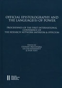 Official epistolography and the language(s) of power : proceedings of the First International Conference of the Research Network Imperium & Officium : Comparative Studies in Ancient Bureaucracy and Officialdom, University of Vienna, 10-12 November 2010 /