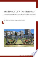 The legacy of a troubled past : commemorative politics in South Africa in the 21st century /