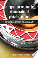 Intégration régionale, démocratie et panafricanisme : paradigmes anciens, nouveaux défis /