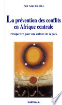 La pr�evention des conflits en Afrique centrale : prospective pour une culture de la paix /