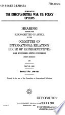 The Ethiopia-Eritrea [sic] war : U.S. policy options : hearing before the Subcommittee on Africa of the Committee on International Relations, House of Representatives, One Hundred Sixth Congress, first session, on May 25, 1999