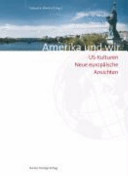 Amerika und Wir : US-Kulturen : neue europäische Ansichten /
