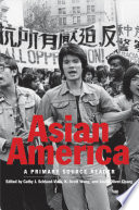 Asian America : a primary source reader /