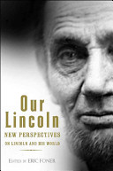 Our Lincoln : new perspectives on Lincoln and his world /