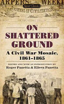 On shattered ground : a Civil War mosaic, 1861-1865 /