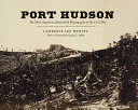 Port Hudson : the most significant battlefield photographs of the Civil War /