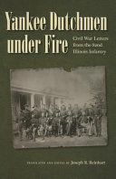 Yankee Dutchmen under fire : Civil War letters from the 82nd Illinois Infantry /
