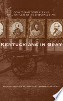 Kentuckians in gray : Confederate generals and field officers of the Bluegrass State /