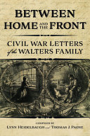 Between home and the front : Civil War letters of the Walters family /