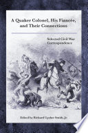 A Quaker colonel, his fiancée, and their connections : selected Civil War correspondence /