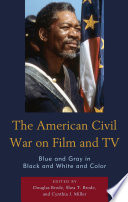 The American Civil War on film and TV : blue and gray in black and white and color /
