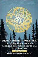 Prospering together : the economic impact of the aboriginal title settlements in B.C. /