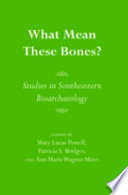 What mean these bones? : studies in southeastern bioarchaeology /