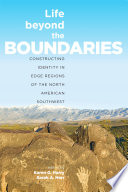 Life beyond the boundaries : constructing identity in edge regions of the North American Southwest /