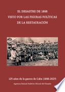El Desastre de 1898 visto por la figuras políticas de la Restauración : 125 años de la guerra de Cuba (1898-2023)