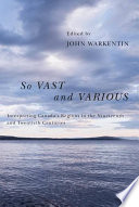 So vast and various : interpreting Canada's regions in the nineteenth and twentieth centuries /