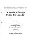 Proceedings of a Conference on 'A Northern Foreign Policy for Canada' /