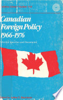 Canadian foreign policy 1966-1976 : selected speeches and documents /