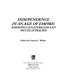 Independence in an age of empire : assessing multilateralism and unilateralism /