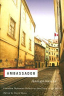 Ambassador assignments : Canadian diplomats reflect on our place in the world /