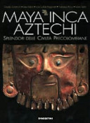 Maya, Inca, Aztechi : splendori delle civiltà precolombiane /