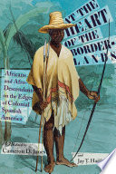At the heart of the borderlands : Africans and Afro-descendants on the edges of colonial Spanish America /