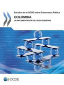 Colombia : la implementación del buen gobierno : estudios de la OCDE sobre gobernanza pública