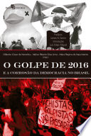 O golpe de 2016 : e a corrosão da democracia no Brasil /