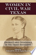 Women in Civil War Texas : diversity and dissidence in the Trans-Mississippi /