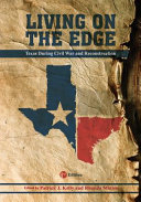 Living on the edge : Texas during the Civil War and Reconstruction /