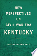 New perspectives on Civil War-era Kentucky /